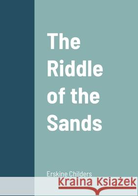 The Riddle of the Sands Erskine Childers 9781458330260