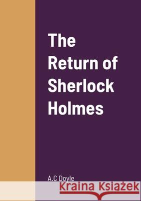 The Return of Sherlock Holmes A. C. Doyle 9781458330277 Lulu.com