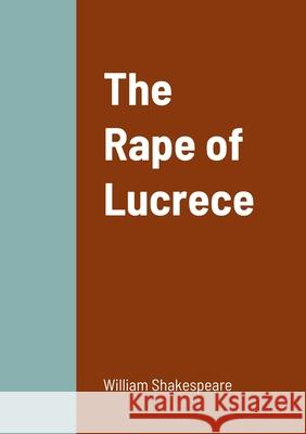 The Rape of Lucrece William Shakespeare 9781458330338 Lulu.com