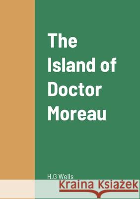 The Island of Doctor Moreau H G Wells 9781458331120 Lulu.com