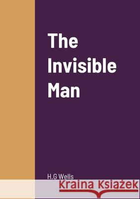 The Invisible Man H. G. Wells 9781458331144 Lulu.com