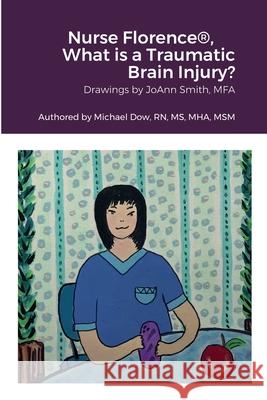 Nurse Florence(R), What is a Traumatic Brain Injury? Michael Dow Joann Smith 9781458331885 Lulu.com