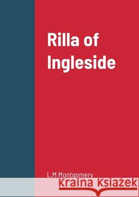 Rilla of Ingleside L M Montgomery 9781458334534 Lulu.com