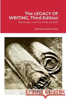 The LEGACY OF WRITING, Third Edition Jeanne Gossett Halsey 9781458341921 Lulu.com
