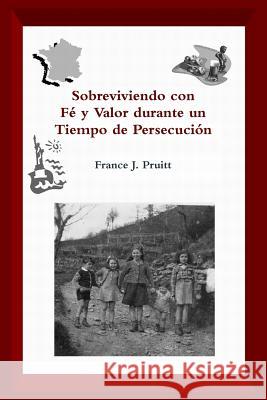 Sobreviviendo Con Fe Y Valor Durante Un Tiempo De Persecucion France J Pruitt 9781458342577