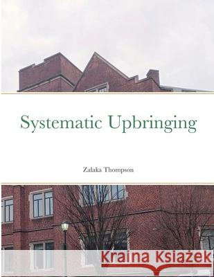 Systematic Upbringing Zalaka Thompson 9781458343024 Lulu.com