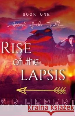 Rise Of The Lapsis: Attack Of The Fallen Skye Hebert 9781458346759