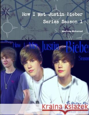 How I Met Justin Bieber Series Season 1 Mashota Mohamad 9781458347848