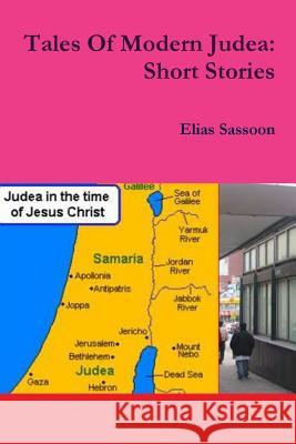 Tales Of Modern Judea: Short Stories Elias Sassoon 9781458353856