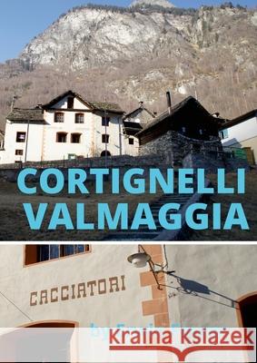 Cortignelli im Maggiatal.: Palazzo della Osteria dei Cacciatori Erwin Feurer 9781458357670 Lulu.com