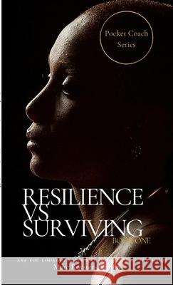 Resilience vs Surviving: Pocket Coach Series Marcus Royster 9781458360311 Lulu.com