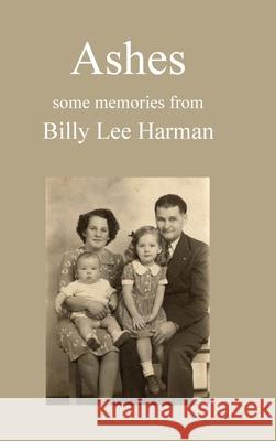 Ashes: some memories Billy Lee Harman 9781458362568