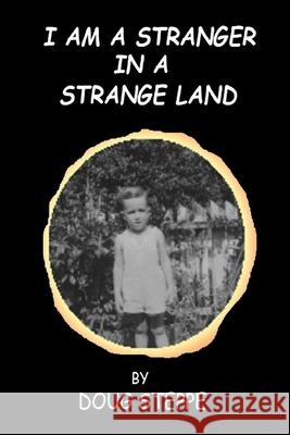 I Am a Stranger in a Strange Land Doug Steppe 9781458363268