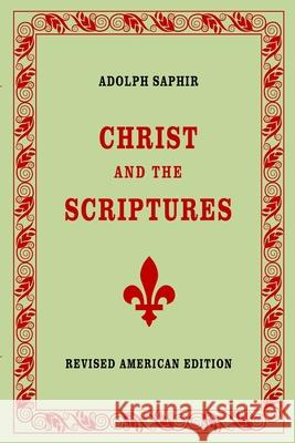 Adolph Saphir, CHRIST AND THE SCRIPTURES Adolph Saphir 9781458363497 Lulu.com