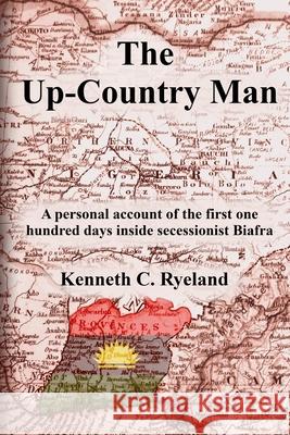 The Up-Country Man Kenneth C Ryeland 9781458363534 Lulu.com