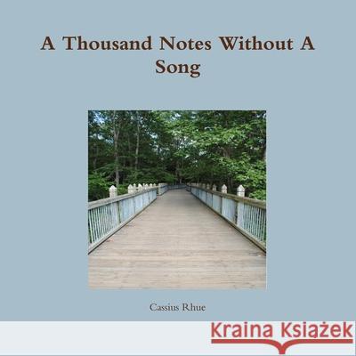 A Thousand Notes Without A Song Cassius Rhue 9781458365750 Lulu.com