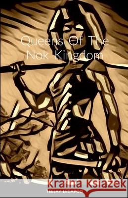 Queens Of The Nok Kingdom Teejay Lecapois 9781458367556 Lulu.com