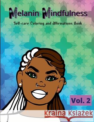 Melanin Mindfulness - Self-Care Coloring and Affirmations Book (Vol. 2) Latisha Jones, Latisha Jones, Jamesha Bazemore 9781458368850 Lulu.com