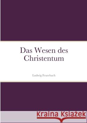 Das Wesen des Christentum Ludwig Feuerbach 9781458370006 Lulu.com