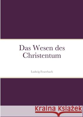 Das Wesen des Christentum Ludwig Feuerbach 9781458370006