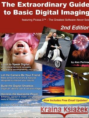 The Extraordinary Guide to Basic Digital Imaging -2nd Edition Alan Perlman 9781458371638 Lulu.com