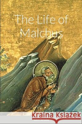 The Life of Malchus Saint Jerome, Nun Christina, Anna Skoubourdis 9781458373359