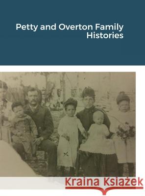 Petty and Overton Family Histories Thomas Carson Torpey 9781458375711