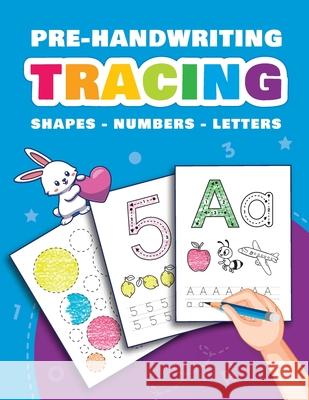 Pre-Handwriting: Tracing Shapes, Numbers and Letters Alaya Books 9781458376046 Lulu.com