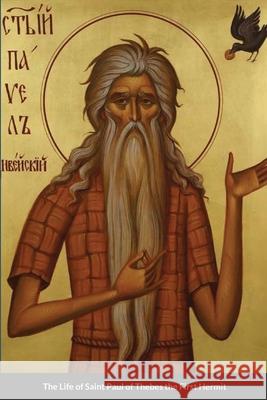 The Life of Saint Paul of Thebes the First Hermit Saint Jerome Nun Christina Anna Skoubourdis 9781458376053