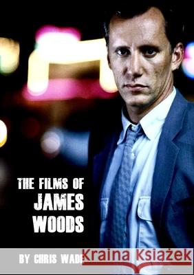 The Films of James Woods Chris Wade 9781458379337