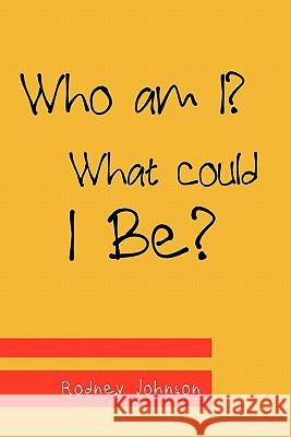 Who am I? What could I Be? Johnson, Rodney 9781458380845