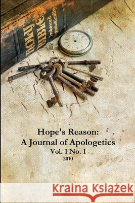 Hope\'s Reason: A Journal of Apologetics Vol. 1 No. 1 Stephen J 9781458381903