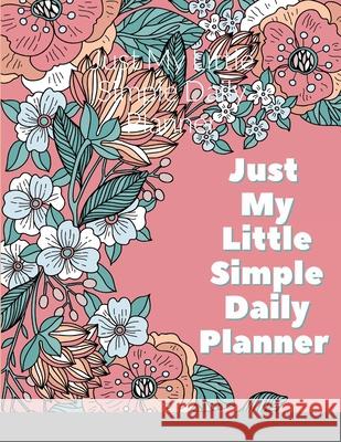 Just My Little Simple Daily Planner Tianna Holmes 9781458383785
