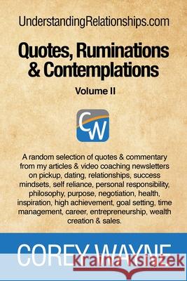 Quotes, Ruminations & Contemplations - Volume II Corey Wayne 9781458383983 Lulu.com