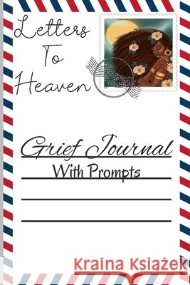 Letters to Heaven: Grief Journal With Prompts Jasmyne Harper 9781458384089 Lulu.com