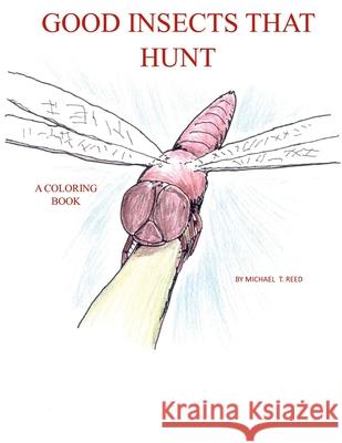 Good Insects that Hunt: A Coloring Book Michael Reed 9781458384294