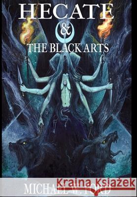 Hecate & The Black Arts: Liber Necromantia Ford, Michael W. 9781458387417 Lulu.com
