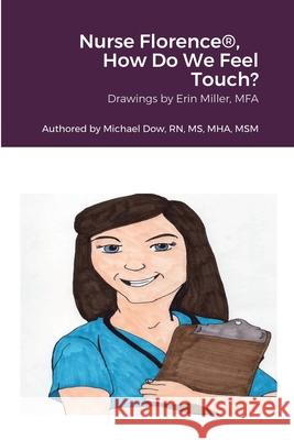 Nurse Florence(R), How Do We Feel Touch? Michael Dow Erin Miller 9781458387875 Lulu.com