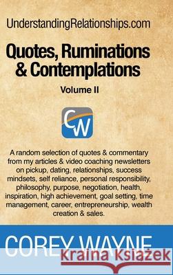 Quotes, Ruminations & Contemplations - Volume II Corey Wayne 9781458389022 Lulu.com