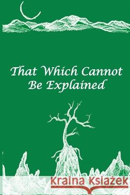 That Which Cannot Be Explained Jose Aguilar 9781458389688