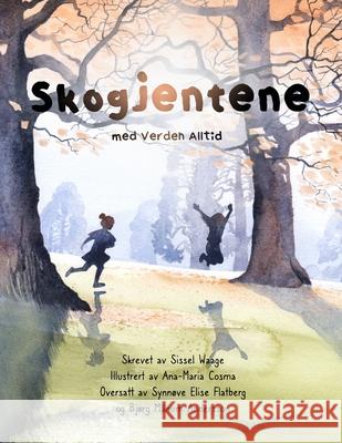 Skogjentene, Med verden, alltid (paperback) Sissel Waage, Ana-Maria Cosma, Synnøve Elise Flatberg 9781458393319 Lulu.com