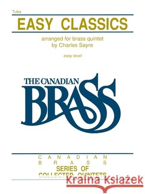 Easy Classics: Tuba (B.C.) Hal Leonard Corp                         The Canadian Brass                       Chuck Sayre 9781458401526