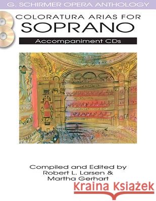 Coloratura Arias for Soprano Robert L. Larsen Hal Leonard Publishing Corporation 9781458402622 G. Schirmer