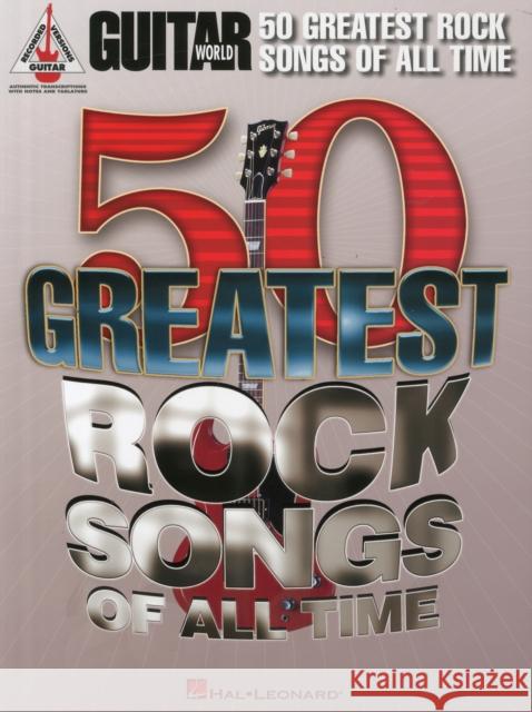 Guitar World: 50 Greatest Rock Songs of All Time Hal Leonard Publishing Corporation 9781458411181 Hal Leonard Corporation