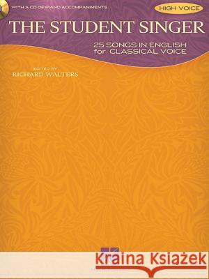 The Student Singer: 25 Songs in English for Classical Voice - High Voice Edition Richard Walters 9781458411242 Hal Leonard Publishing Corporation