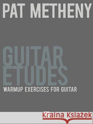 Pat Metheny Guitar Etudes: Warmup Exercises for Guitar Pat Metheny 9781458411730