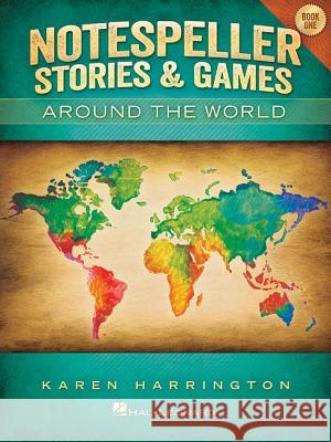 Notespeller Stories & Games - Book 1: Around the World Karen Harrington 9781458417848 Hal Leonard Corporation