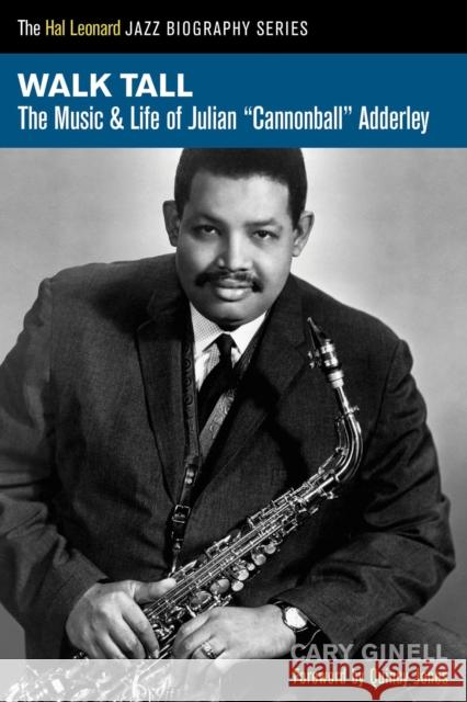 Walk Tall: The Music and Life of Julian Cannonball Adderley Cary Ginell 9781458419798