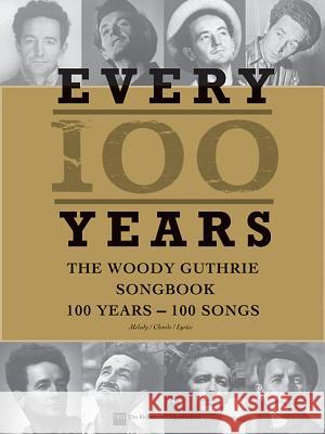 Every 100 Years - The Woody Guthrie Centennial Songbook: 100 Years - 100 Songs Woody Guthrie 9781458420749