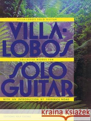 Villa-Lobos - Collected Works for Solo Guitar Heitor Villa-Lobos 9781458423764